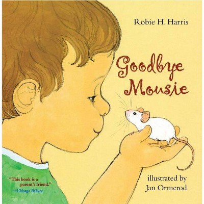 Goodbye Mousie - by  Robie H Harris (Paperback)