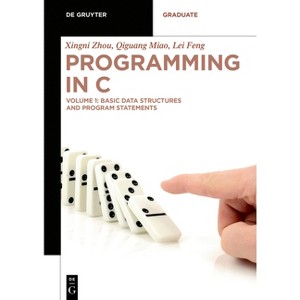 Basic Data Structures and Program Statements - (De Gruyter Textbook) by  Xingni Zhou & Qiguang Miao & Lei Feng (Paperback) - 1 of 1