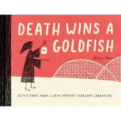 Death Wins a Goldfish: Reflections from a Grim Reaper's Yearlong Sabbatical (Satire Book, Work Life Balance Book) - by  Brian Rea (Hardcover)