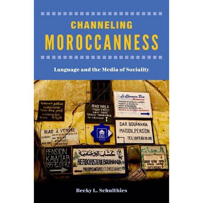 Channeling Moroccanness - by  Becky L Schulthies (Paperback)