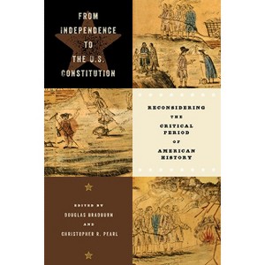 From Independence to the U.S. Constitution - (Early American Histories) by  Douglas Bradburn & Christopher R Pearl (Paperback) - 1 of 1