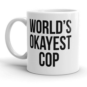 Crazy Dog T-Shirts Worlds Okayest Cop Mug Funny Police Officer Coffee Cup - 11oz - 1 of 4