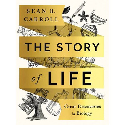 The Story of Life - by  Sean B Carroll (Paperback)