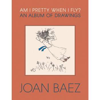 Am I Pretty When I Fly? - by  Joan Baez (Hardcover)