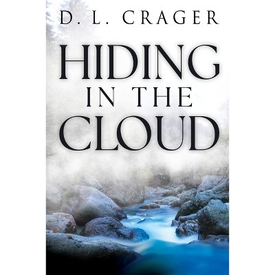 Hiding in the Cloud - by  D L Crager (Paperback)