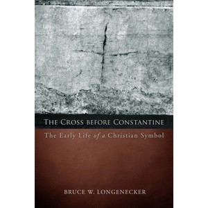 The Cross before Constantine - by  Bruce W Longenecker (Paperback) - 1 of 1