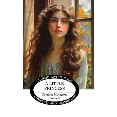 A Little Princess - by  Frances Hodgson Burnett (Hardcover)