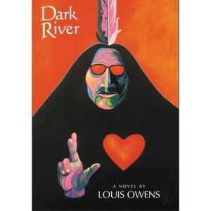 Dark River - (American Indian Literature and Critical Studies) by  Louis Owens (Paperback) - 1 of 1