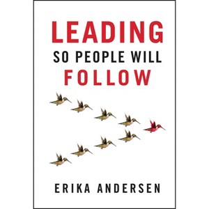 Leading So People Will Follow - by  Erika Andersen (Hardcover) - 1 of 1