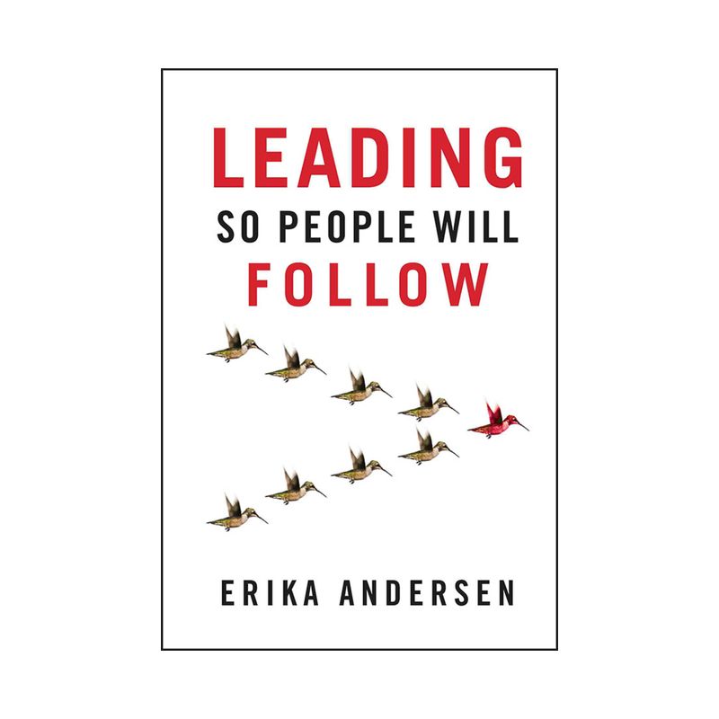 Leading So People Will Follow - by  Erika Andersen (Hardcover), 1 of 2