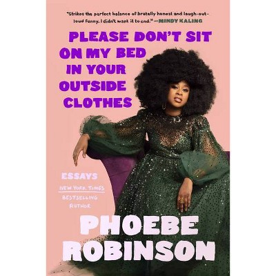 Please Don't Sit on My Bed in Your Outside Clothes - by  Phoebe Robinson (Hardcover)
