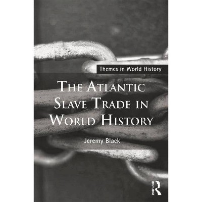 The Atlantic Slave Trade in World History - (Themes in World History) by  Jeremy Black (Paperback)