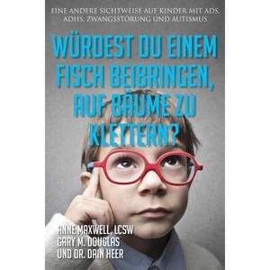 Würdest du einem Fisch beibringen, auf Bäume zu klettern? (Would You Teach a Fish - German) - by  Anne Maxwell & Gary M Douglas & Dain Heer - 1 of 1