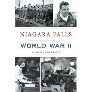 Niagara Falls in World War II - (Military) by  Michelle Ann Kratts (Paperback) - 1 of 1