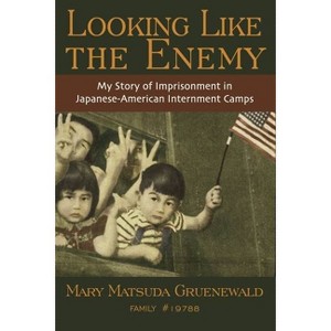 Looking Like the Enemy - by  Mary Matsuda Gruenewald (Paperback) - 1 of 1