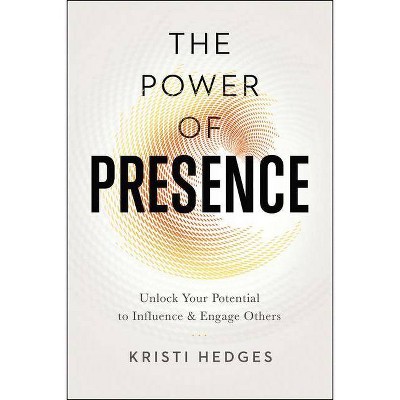 The Power of Presence - by  Kristi Hedges (Paperback)