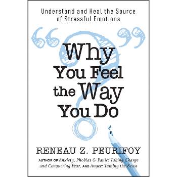Why You Feel the Way You Do - by  Reneau Z Peurifoy (Paperback)