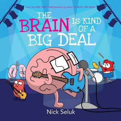 The Brain Is Kind of a Big Deal - by  Nick Seluk (Hardcover)