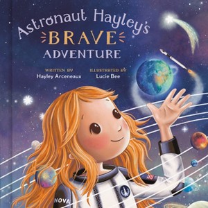Astronaut Hayley's Brave Adventure - by  Hayley Arceneaux (Hardcover) - 1 of 1