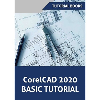 CorelCAD 2020 Basics Tutorial - by  Tutorial Books (Paperback)