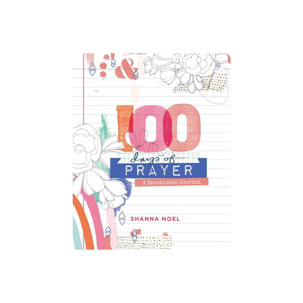 100 Days of Prayer - by Shanna Noel (Paperback)