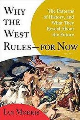 Why the West Rules--For Now - by  Ian Morris (Paperback)