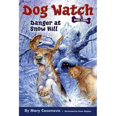 Danger at Snow Hill, 3 - (Dog Watch) by  Mary Casanova (Paperback)