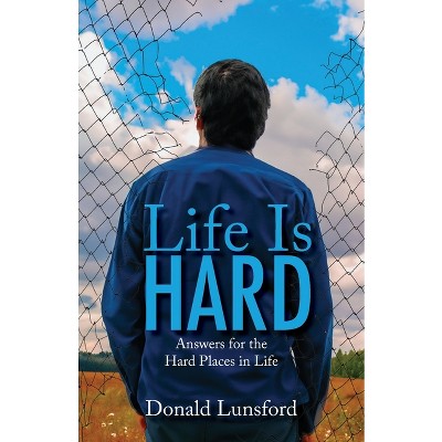 Life Is Hard - by  Donald Lunsford (Paperback)