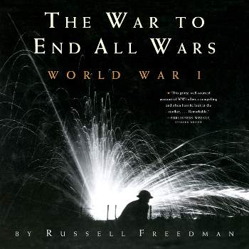 The War to End All Wars - by  Russell Freedman (Paperback)