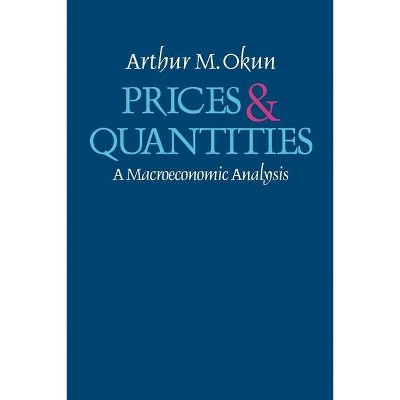 Prices and Quantities - by  Arthur M Okun (Paperback)