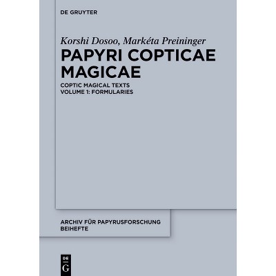 Papyri Copticae Magicae - (Archiv Für Papyrusforschung Und Verwandte Gebiete - Beihefte) by  Korshi Dosoo & Markéta Preininger (Paperback)
