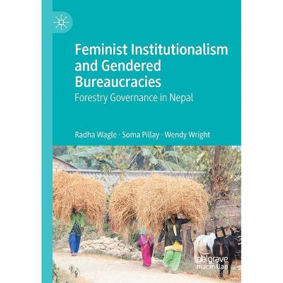 Feminist Institutionalism and Gendered Bureaucracies - by  Radha Wagle & Soma Pillay & Wendy Wright (Paperback)