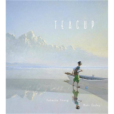 Teacup - by  Rebecca Young (Hardcover)