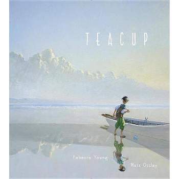 Teacup - by  Rebecca Young (Hardcover)