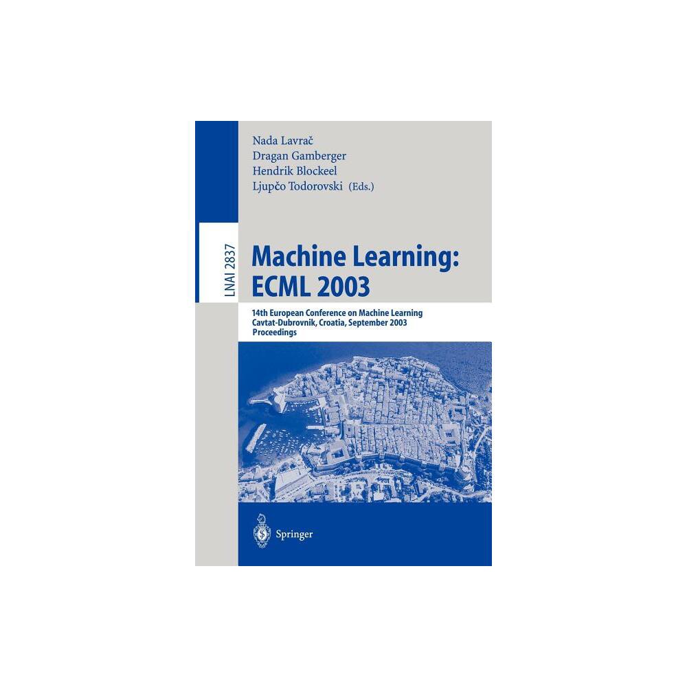 Machine Learning: Ecml 2003 - by Nada Lavrač & & Dragan Gamberger & Ljupco Todorovski & Hendrik Blockeel (Paperback)