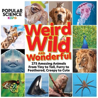 Popular Science Kids: Weird, Wild & Wonderful - by  Centennial Books & Popular Science (Hardcover)