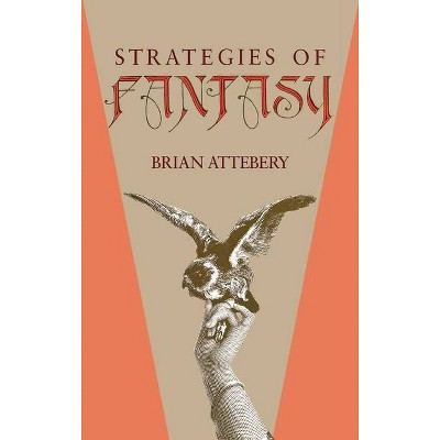 Strategies of Fantasy - by  Brian Attebery (Hardcover)