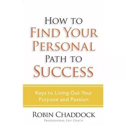 How to Find Your Personal Path to Success - by  Robin Chaddock (Paperback)