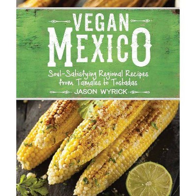 Vegan Mexico - by  Jason Wyrick (Paperback)