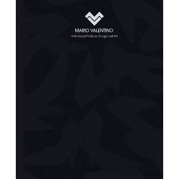 Mario Valentino: A History of Fashion, Design and Art - by  Mario Velentino (Hardcover)