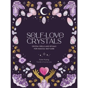 Self-Love Crystals - (The Self-Love) by  Katie Huang (Hardcover) - 1 of 1