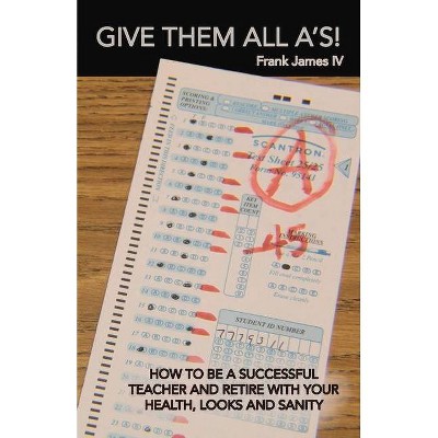 Give Them All A'S! - by  Frank James (Paperback)