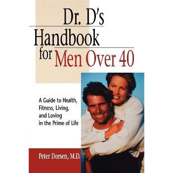 Dr. D's Handbook for Men Over 40 - by  Peter Dorsen (Paperback)