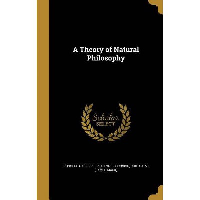 A Theory of Natural Philosophy - by  Ruggero Giuseppe 1711-1787 Boscovich (Hardcover)