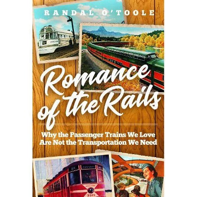 Romance of the Rails - by  Randal O'Toole (Hardcover)