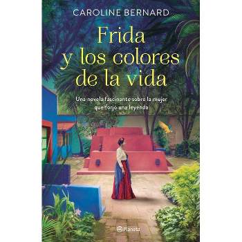 Frida Y Los Colores de la Vida - by  Caroline Bernard (Paperback)