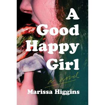 A Good Happy Girl - by  Marissa Higgins (Hardcover)