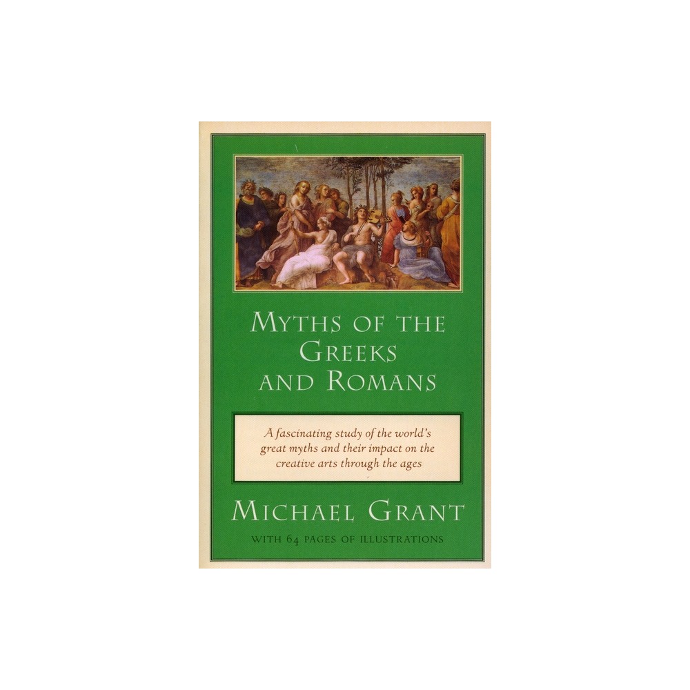 Myths of the Greeks and Romans - by Michael Grant (Paperback)