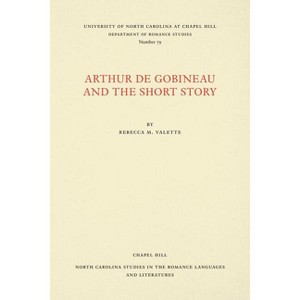 Arthur de Gobineau and the Short Story - (North Carolina Studies in the Romance Languages and Literatu) by  Rebecca M Valette (Paperback) - 1 of 1