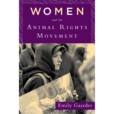 Women and the Animal Rights Movement - by  Emily Gaarder (Paperback)